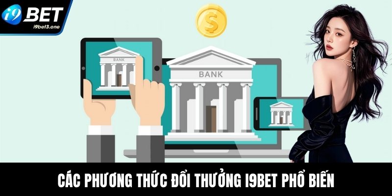 Các phương thức đổi thưởng I9Bet phổ biến