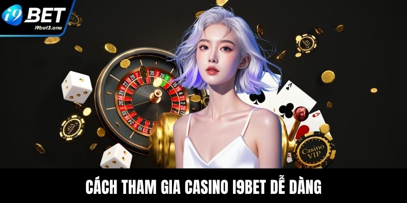Cách tham gia casino I9Bet dễ dàng