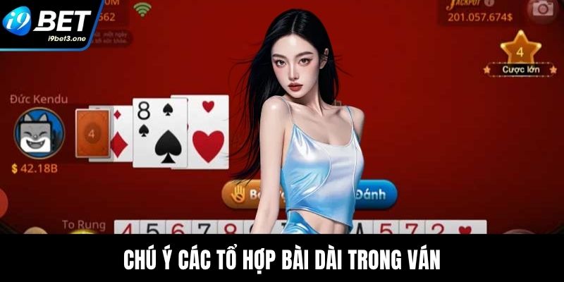 Chú ý các tổ hợp bài dài trong ván