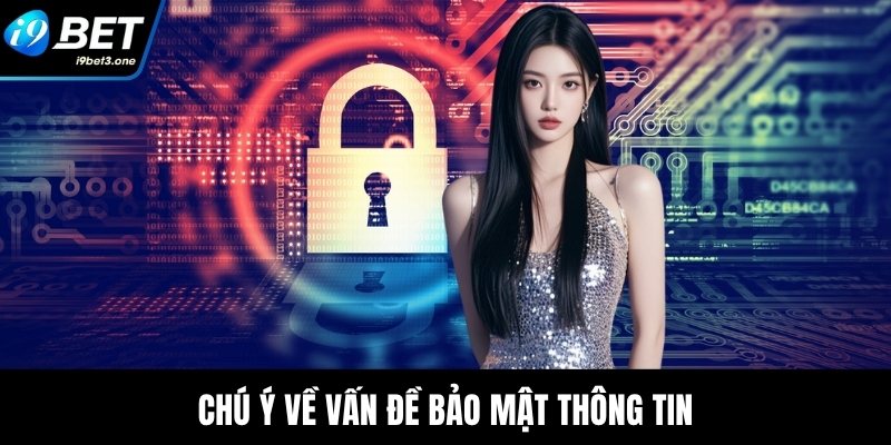 Chú ý về vấn đề bảo mật thông tin