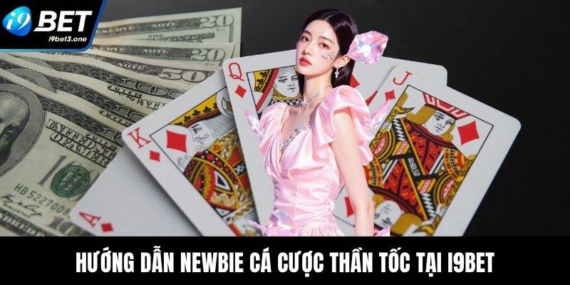 Hướng dẫn newbie cá cược thần tốc tại I9Bet