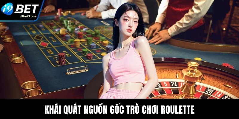 Khái quát nguồn gốc trò chơi Roulette