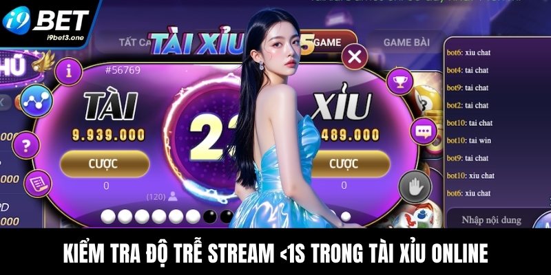 Kiểm tra độ trễ stream <1s trong tài xỉu online