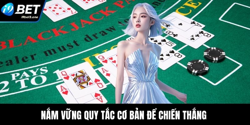 Nắm vững quy tắc cơ bản để chiến thắng