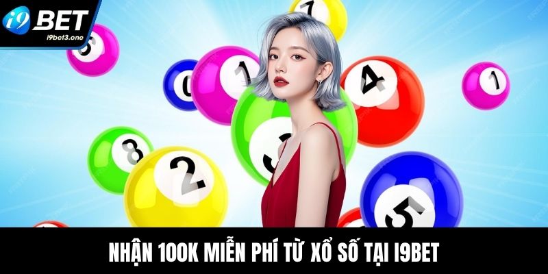 Nhận 100k miễn phí từ xổ số I9Bet