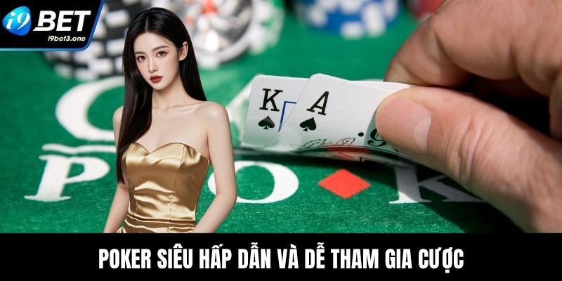 Poker siêu hấp dẫn và dễ tham gia cược