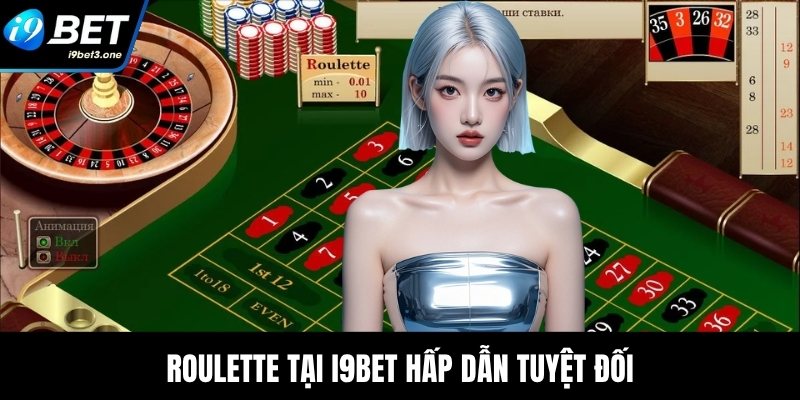 Roulette tại I9Bet hấp dẫn tuyệt đối