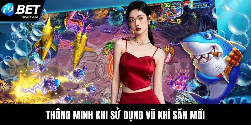 Thông minh khi sử dụng vũ khí săn mồi
