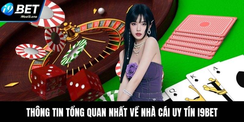 Thông tin tổng quan nhất về nhà cái uy tín I9Bet