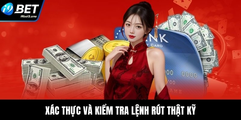 Xác thực và kiểm tra lệnh rút thật kỹ