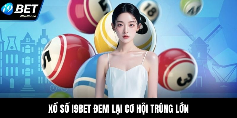 Xổ số I9Bet đem lại cơ hội trúng lớn